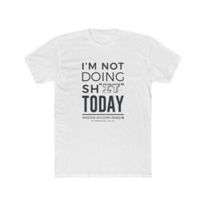 I'm Not Doing Sh"IT" Today T-Shirt — Funny Lazy Day Tee