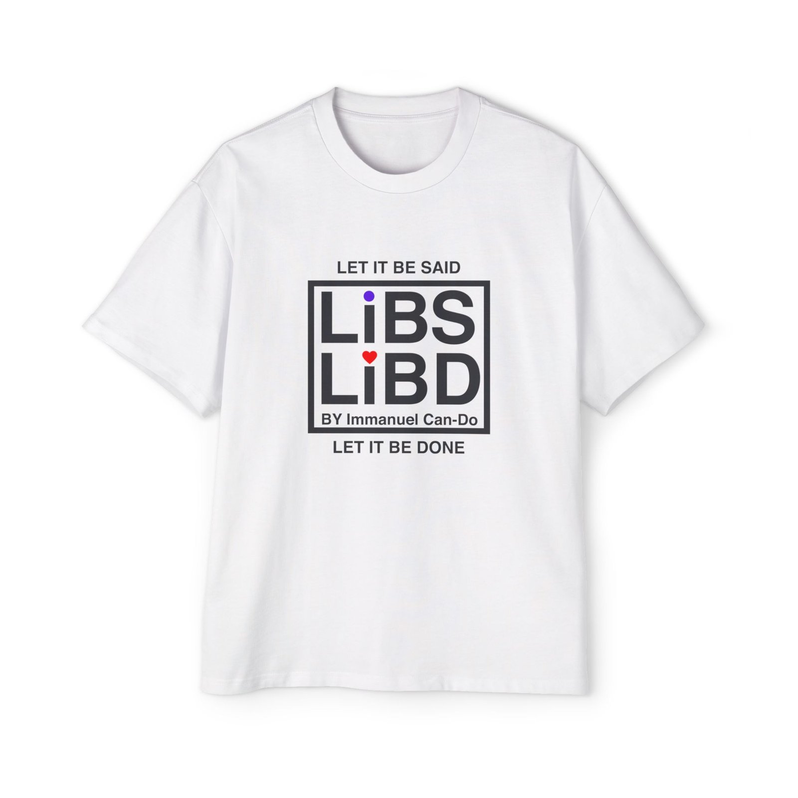 Libs Libd Graphic Tee — "Let It Be Said / Let It Be Done" Men’s Oversized T-Shirt